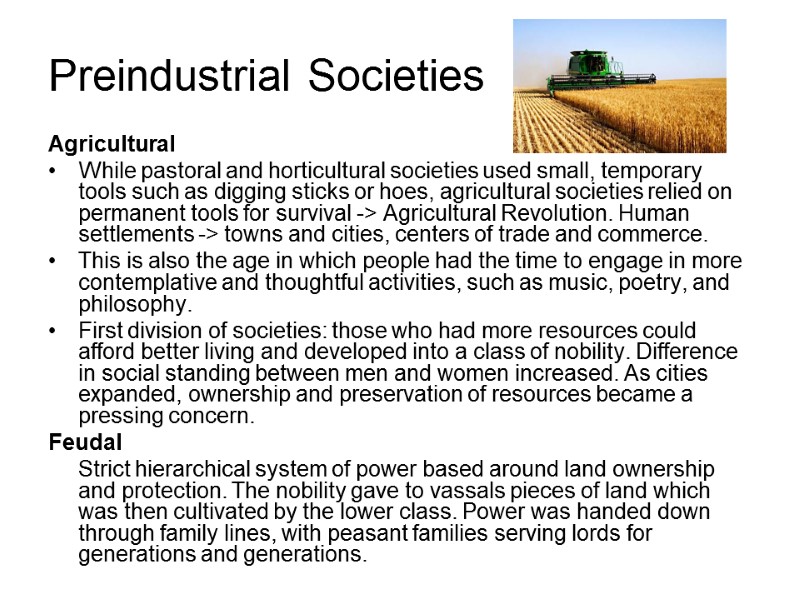 Agricultural While pastoral and horticultural societies used small, temporary tools such as digging sticks